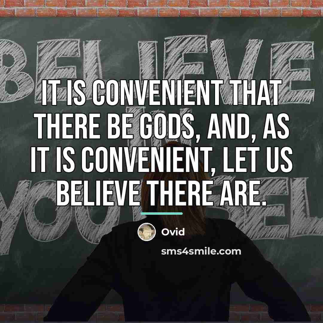 “It is convenient that there be gods, and, as it…” quote by Ovid