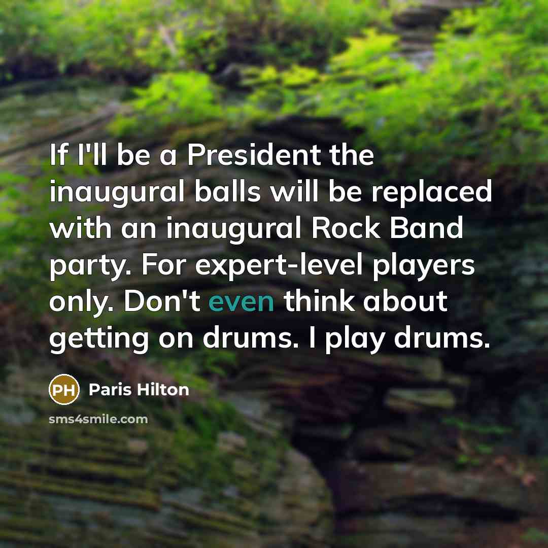 “If I'll be a President the inaugural balls will be…” quote by Paris Hilton
