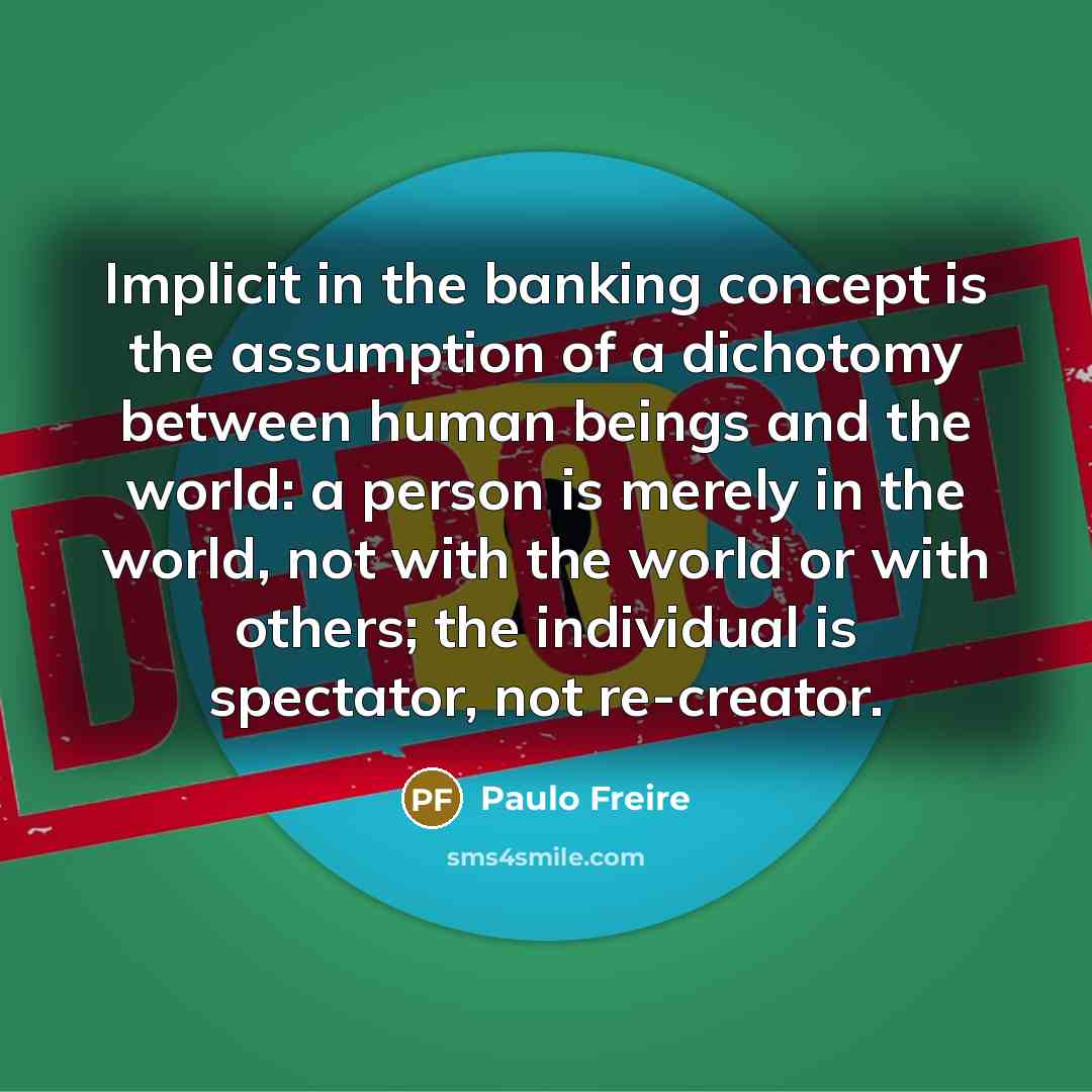 “Implicit in the banking concept is the assumption of a…” quote by Paulo Freire