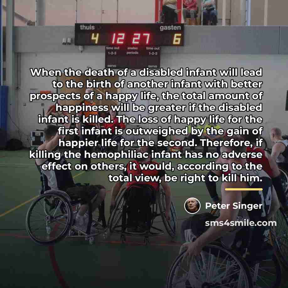 “When the death of a disabled infant will lead to…” quote by Peter Singer