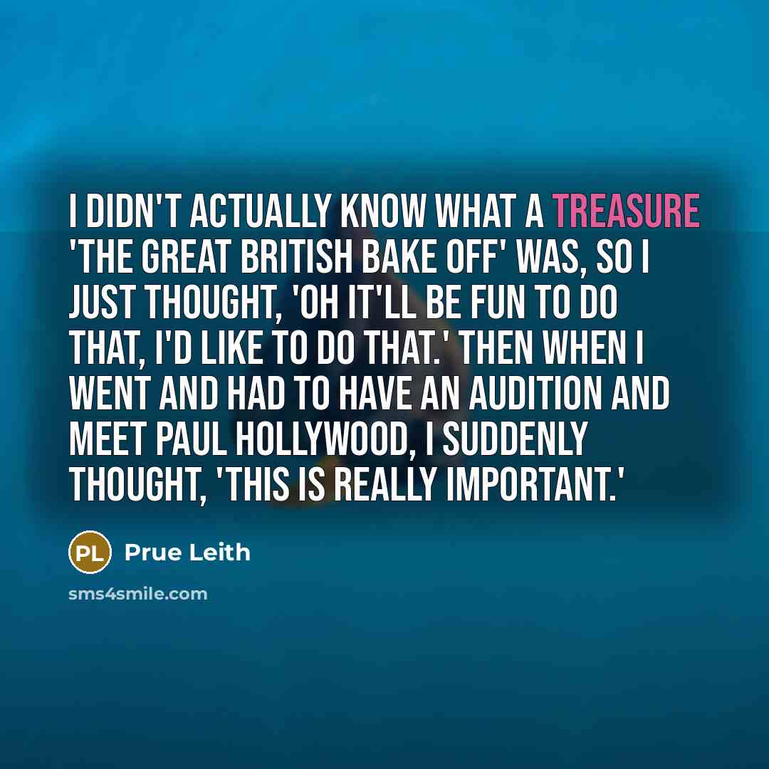 “I didn't actually know what a treasure 'The Great British…” quote by Prue Leith