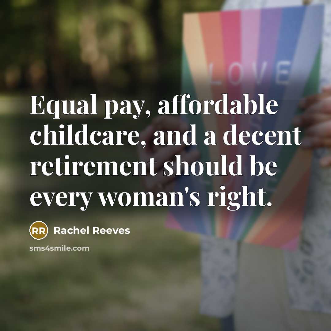 “Equal pay, affordable childcare, and a decent retirement should be…” quote by Rachel Reeves