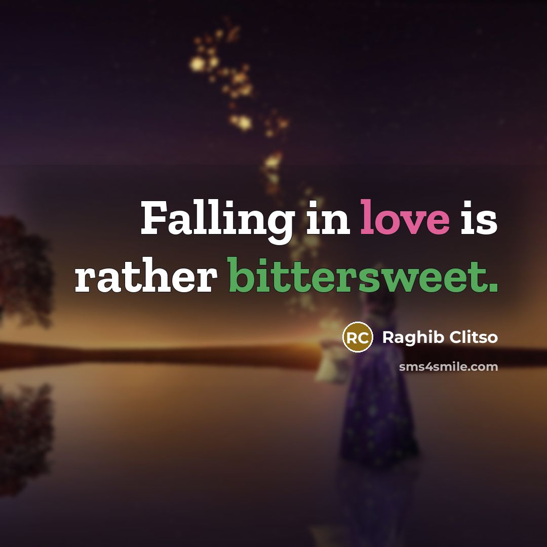 “Falling in love is rather bittersweet.” quote by Raghib Clitso