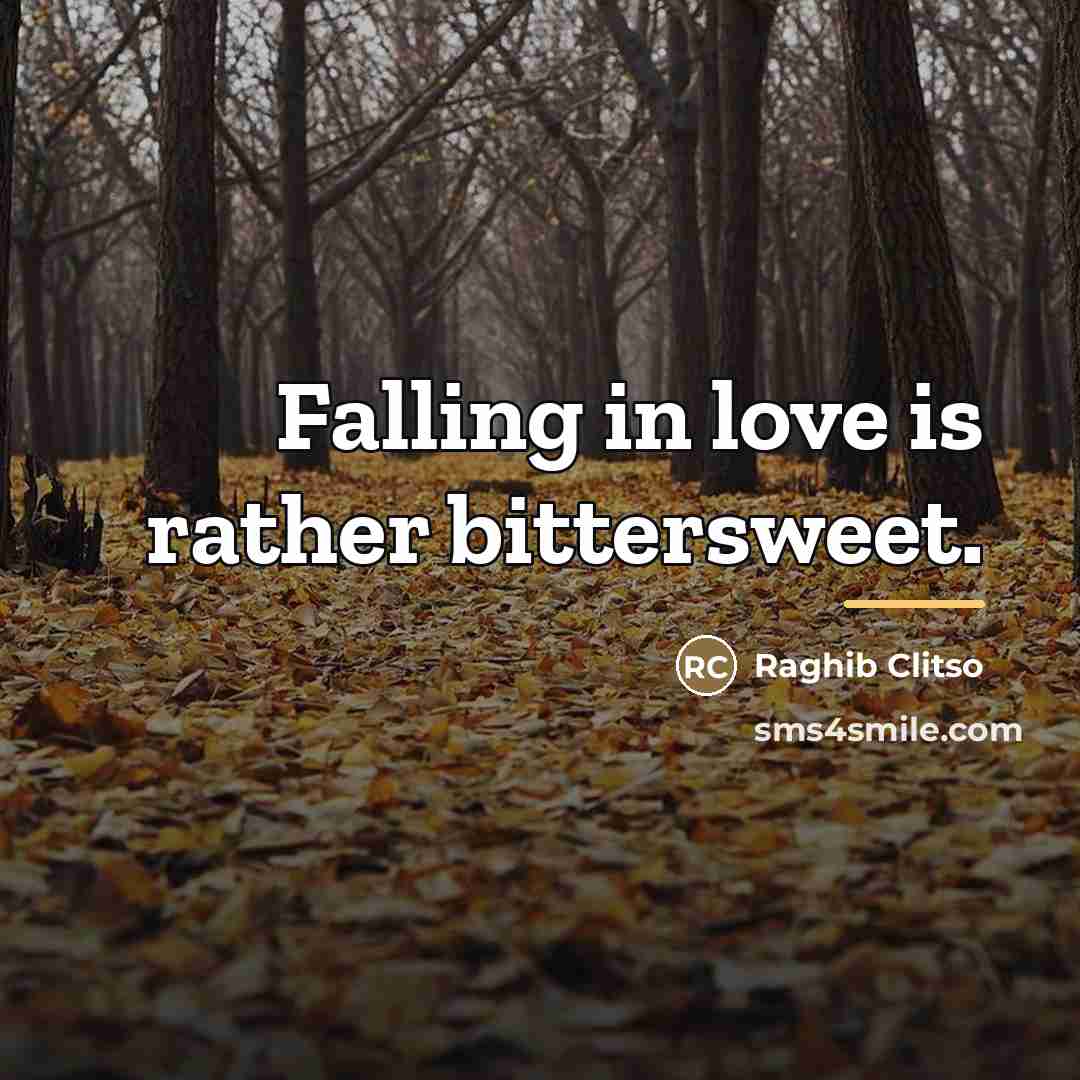 “Falling in love is rather bittersweet.…” quote by Raghib Clitso