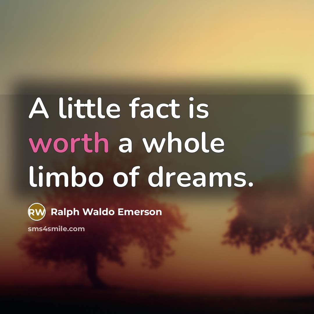 “A little fact is worth a whole limbo of dreams.…” quote by Ralph Waldo Emerson
