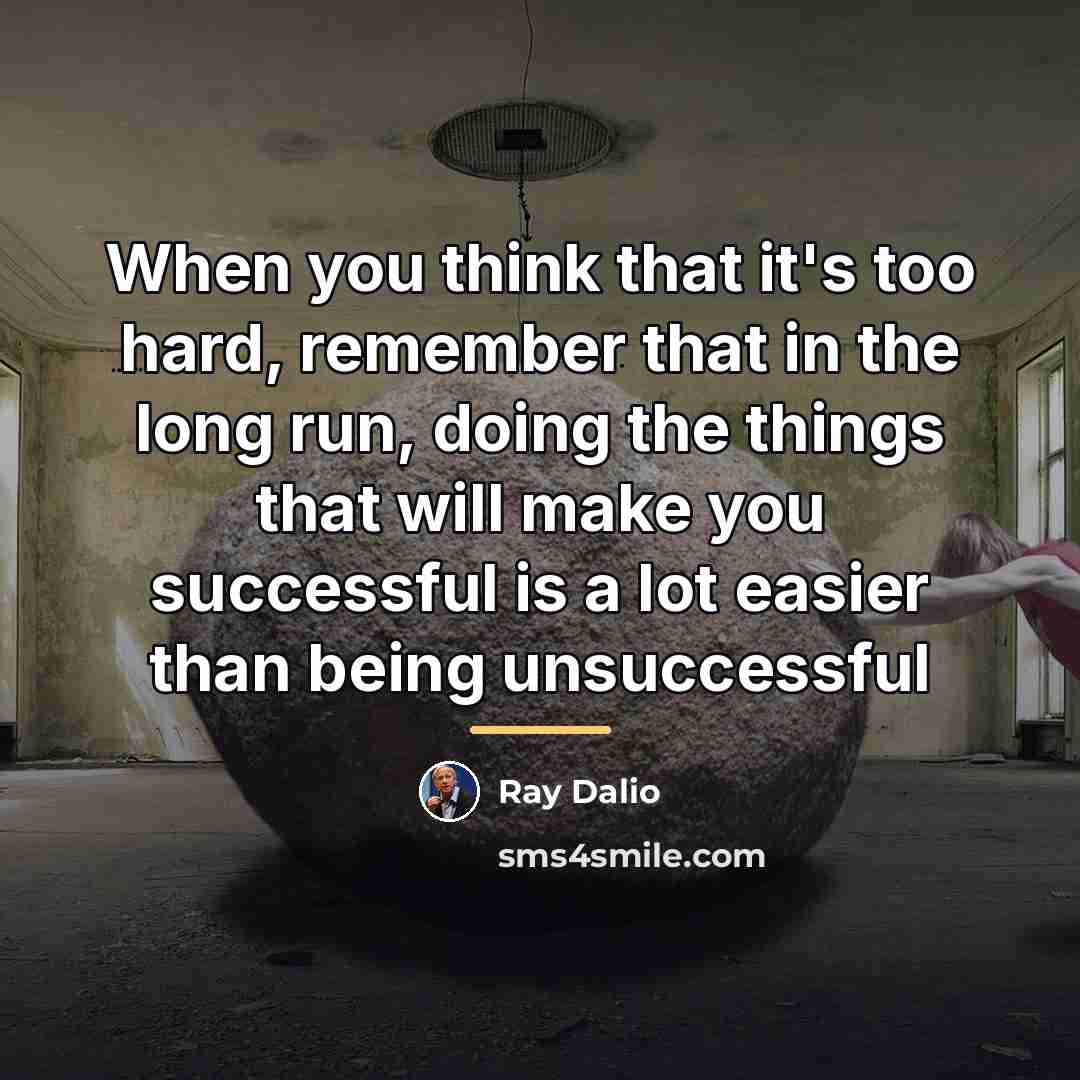 “When you think that it's too hard, remember that in…” quote by Ray Dalio