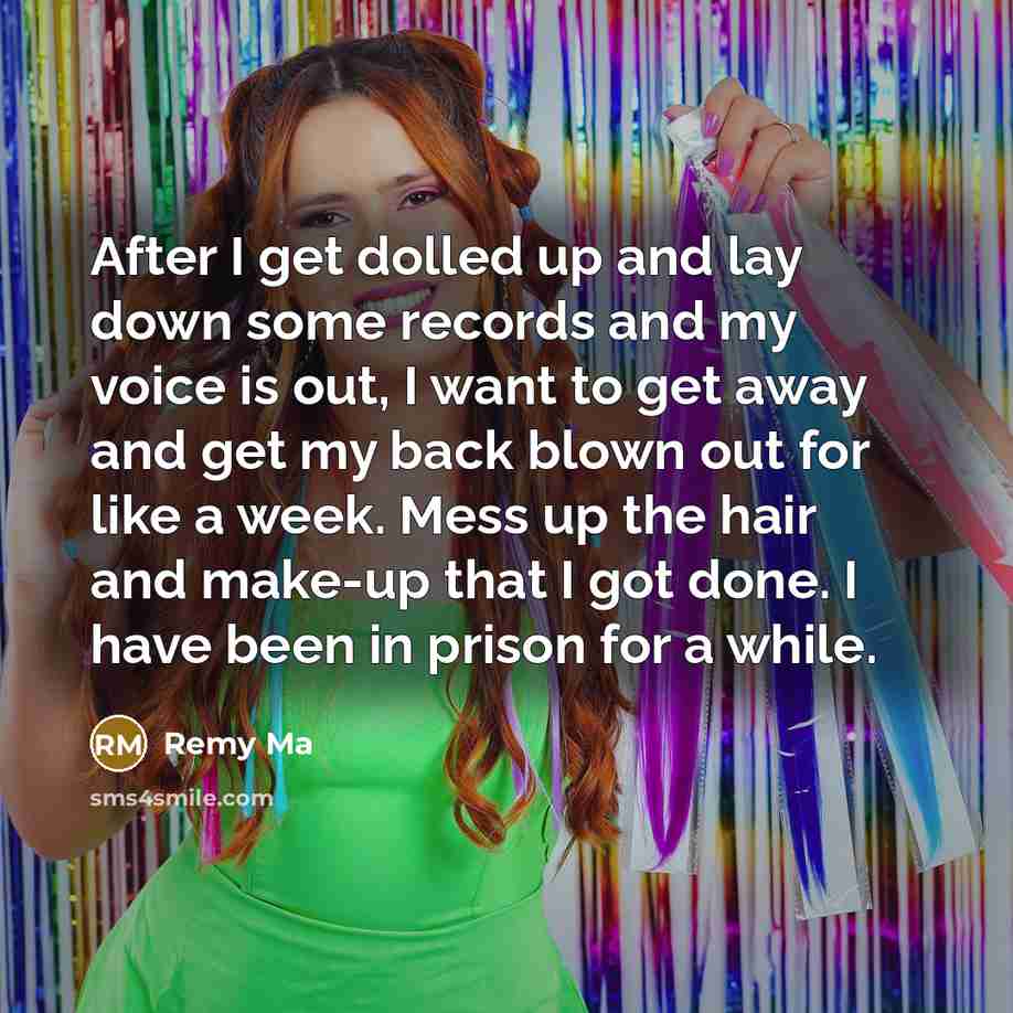 “After I get dolled up and lay down some records…” quote by Remy Ma