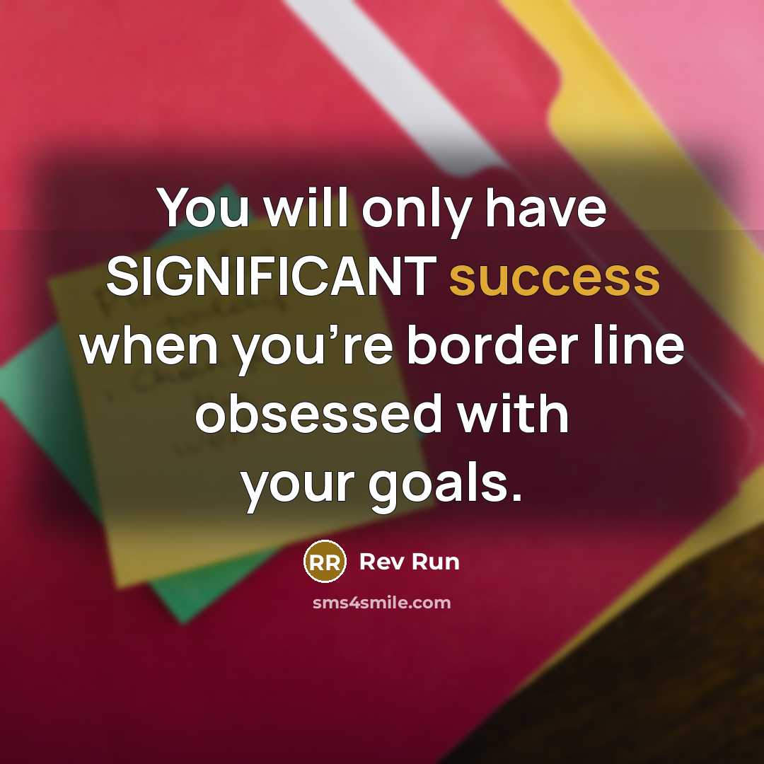 “You will only have SIGNIFICANT success when you're border line…” quote by Rev Run
