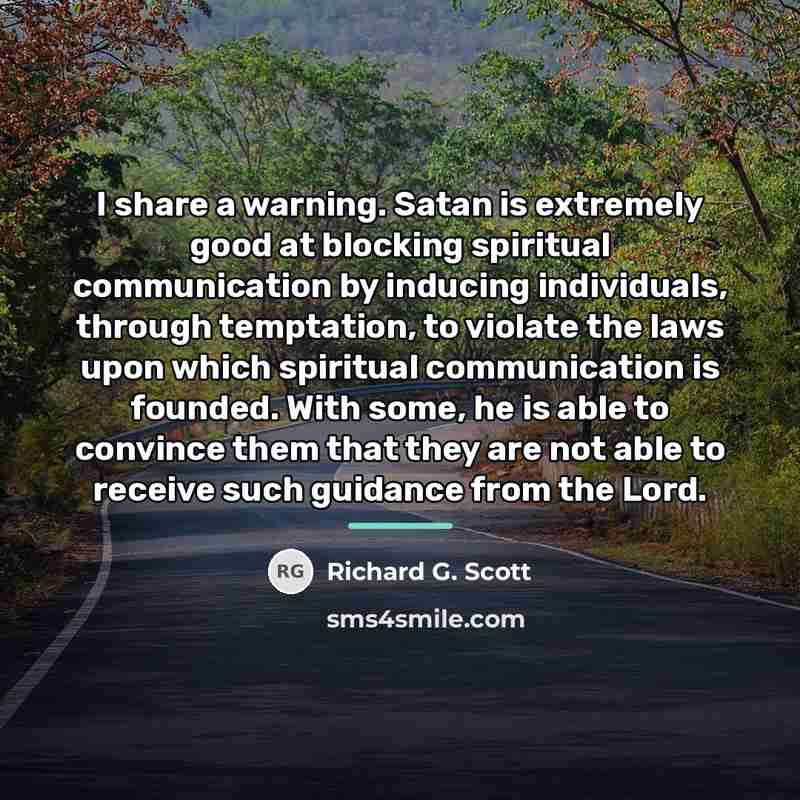 “I share a warning. Satan is extremely good at blocking…” quote by Richard G. Scott