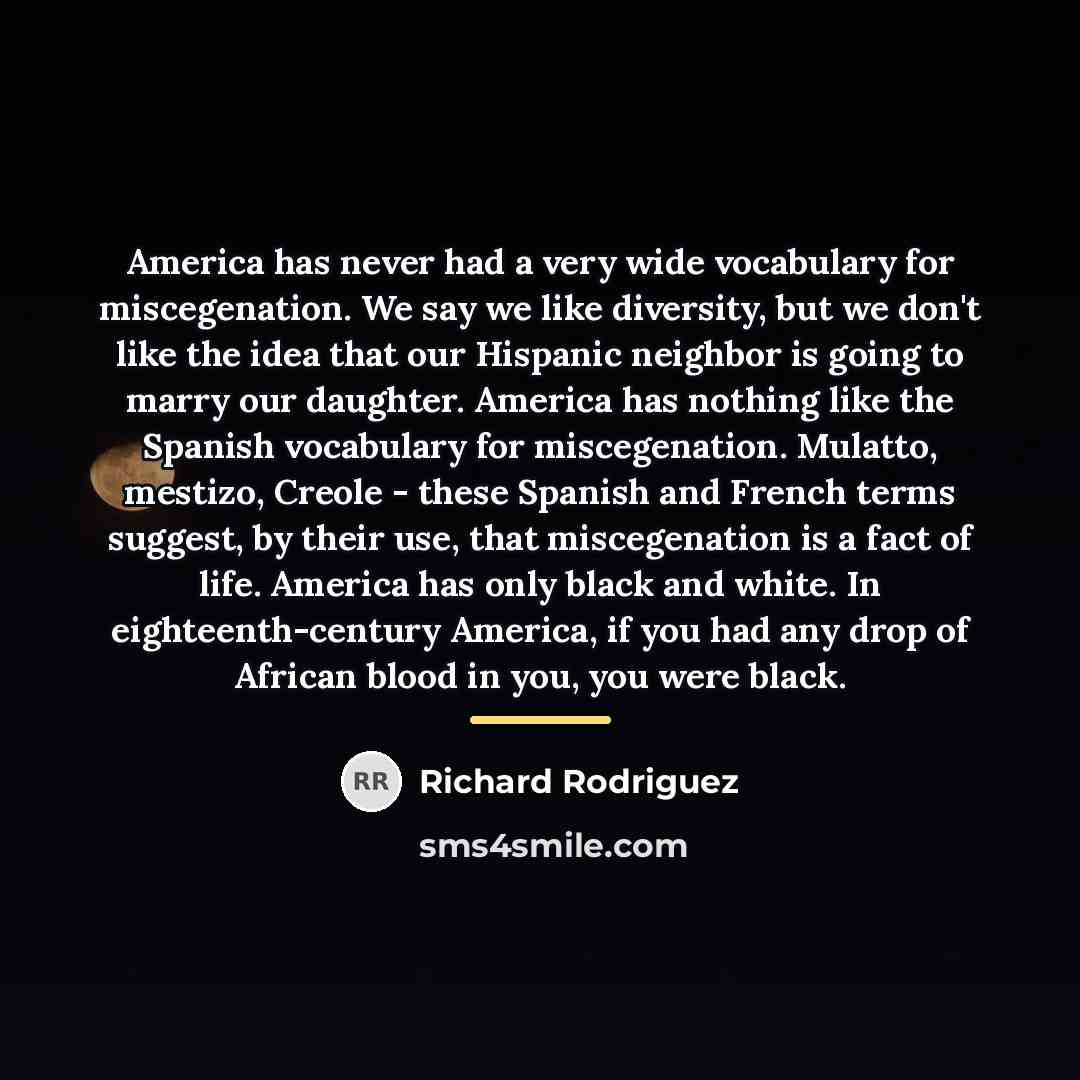 “America has never had a very wide vocabulary for miscegenation.…” quote by Richard Rodriguez