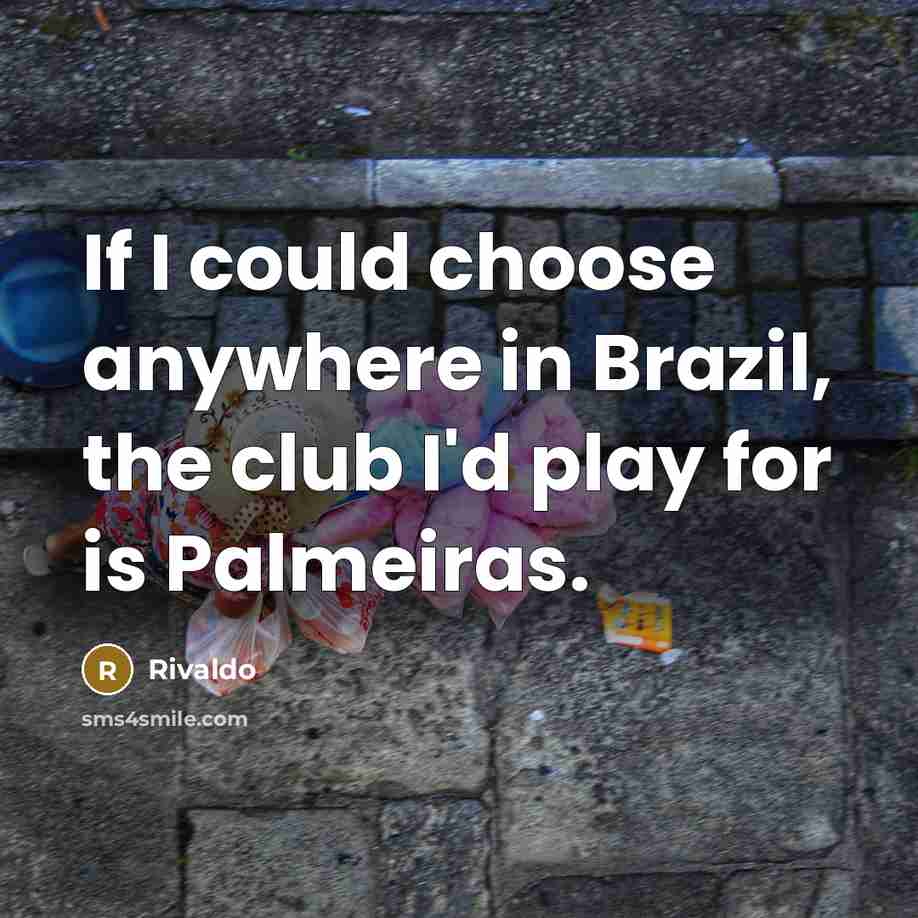 “If I could choose anywhere in Brazil, the club I'd…” quote by Rivaldo