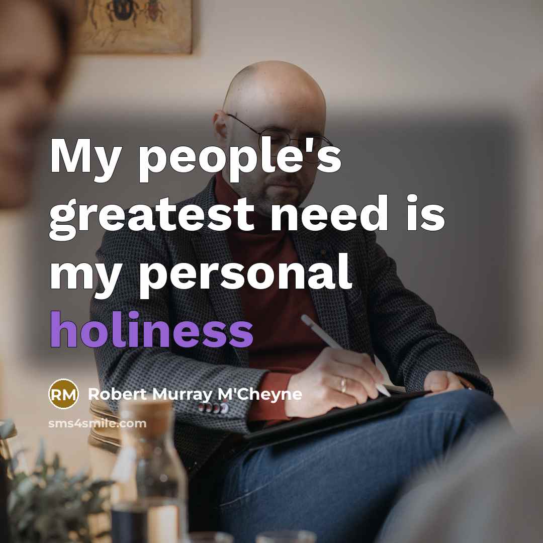 “My people's greatest need is my personal holiness…” quote by Robert Murray M'Cheyne
