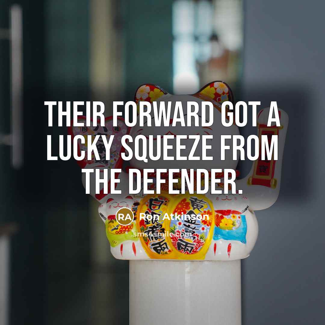 “Their forward got a lucky squeeze from the defender.…” quote by Ron Atkinson