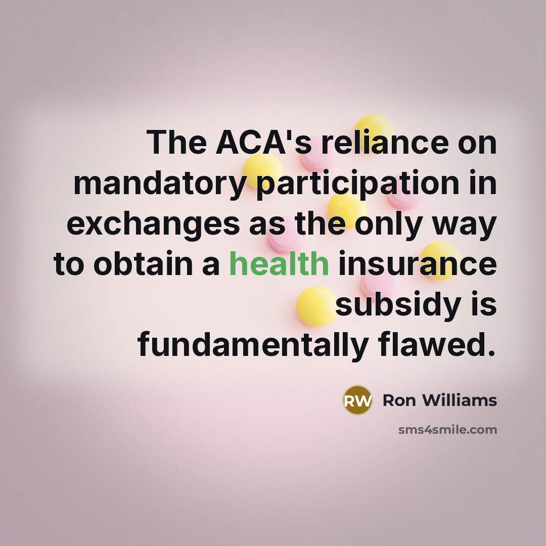 “The ACA's reliance on mandatory participation in exchanges as the…” quote by Ron Williams