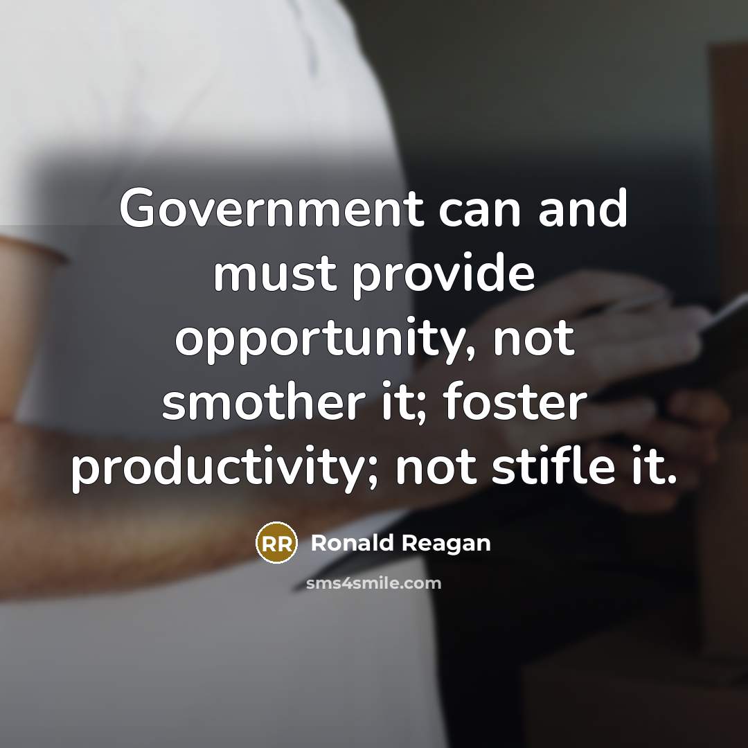 “Government can and must provide opportunity, not smother it; foster…” quote by Ronald Reagan