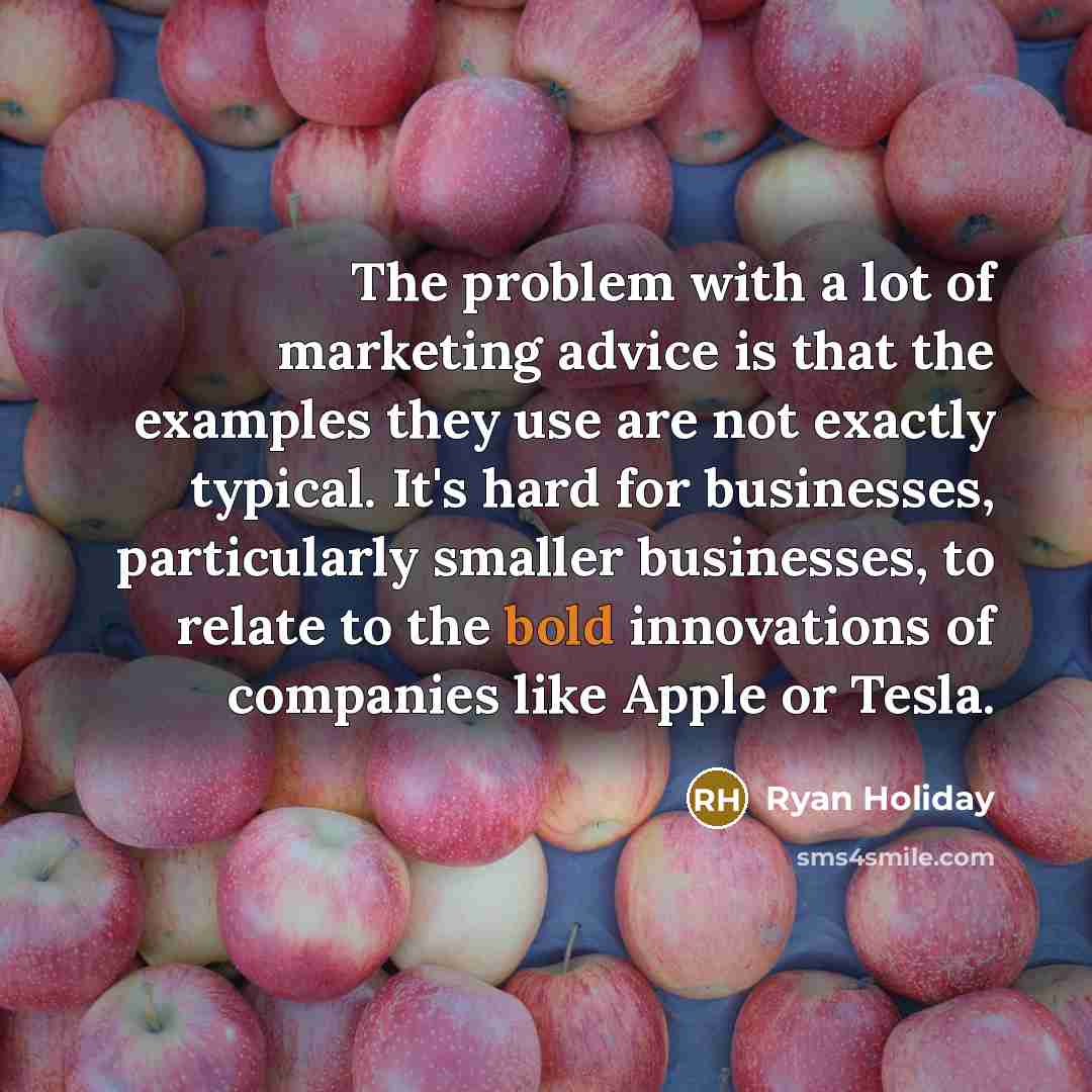 “The problem with a lot of marketing advice is that…” quote by Ryan Holiday