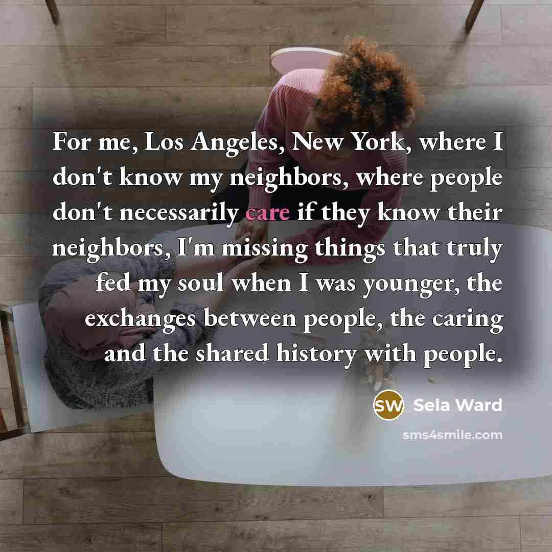 “For me, Los Angeles, New York, where I don't know…” quote by Sela Ward