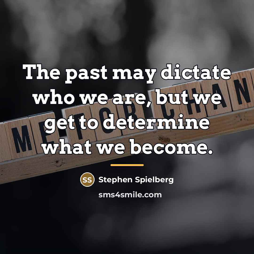 “The past may dictate who we are, but we get…” quote by Stephen Spielberg