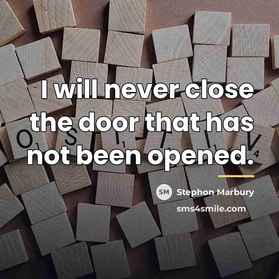“I will never close the door that has not been…” quote by Stephon Marbury