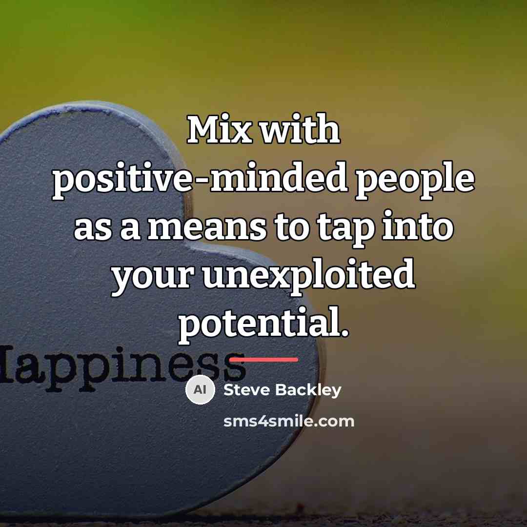 “Mix with positive-minded people as a means to tap into…” quote by Steve Backley