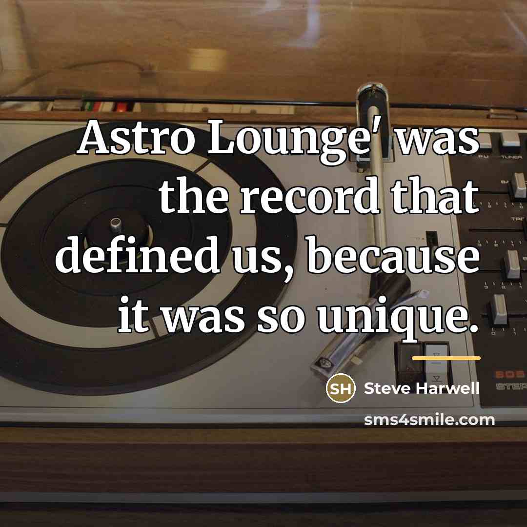 “Astro Lounge' was the record that defined us, because it…” quote by Steve Harwell