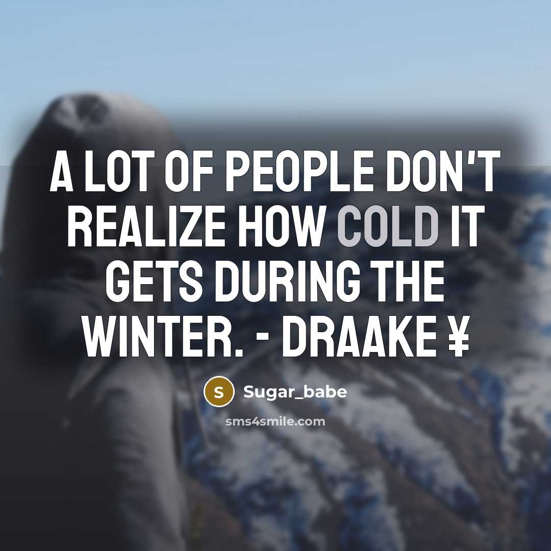 “A Lot Of People Don't Realize How Cold It Gets During The Winter. - Draake ¥” quote by Sugar_babe