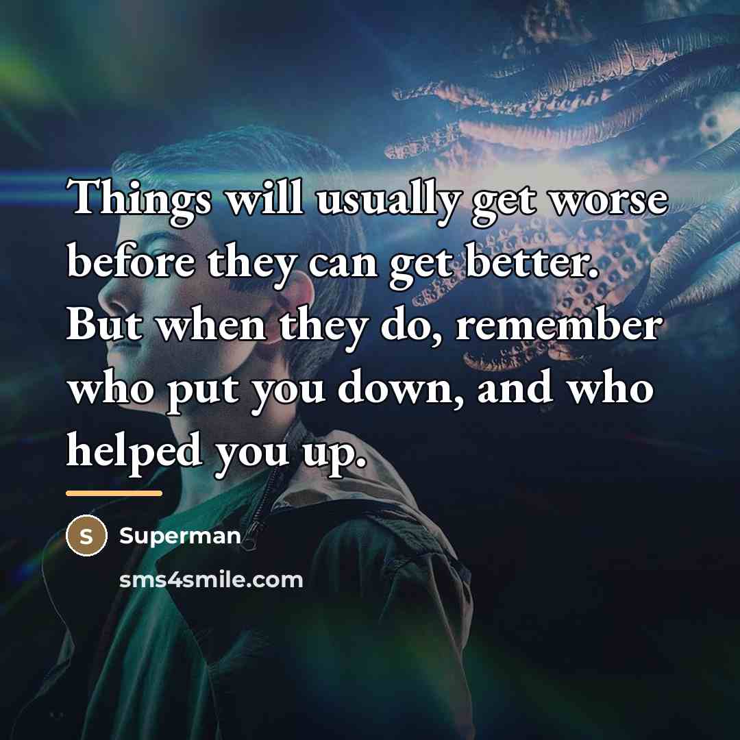 “Things will usually get worse before they can get better.…” quote by Superman