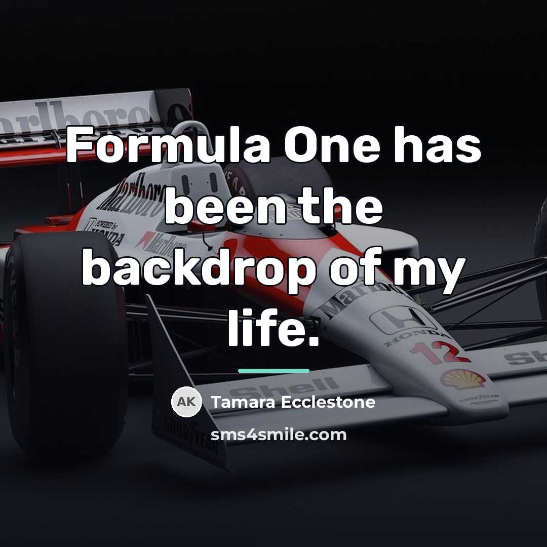 “Formula One has been the backdrop of my life.…” quote by Tamara Ecclestone