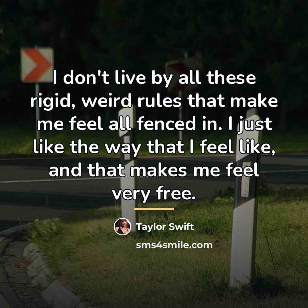 “I don't live by all these rigid, weird rules that…” quote by Taylor Swift