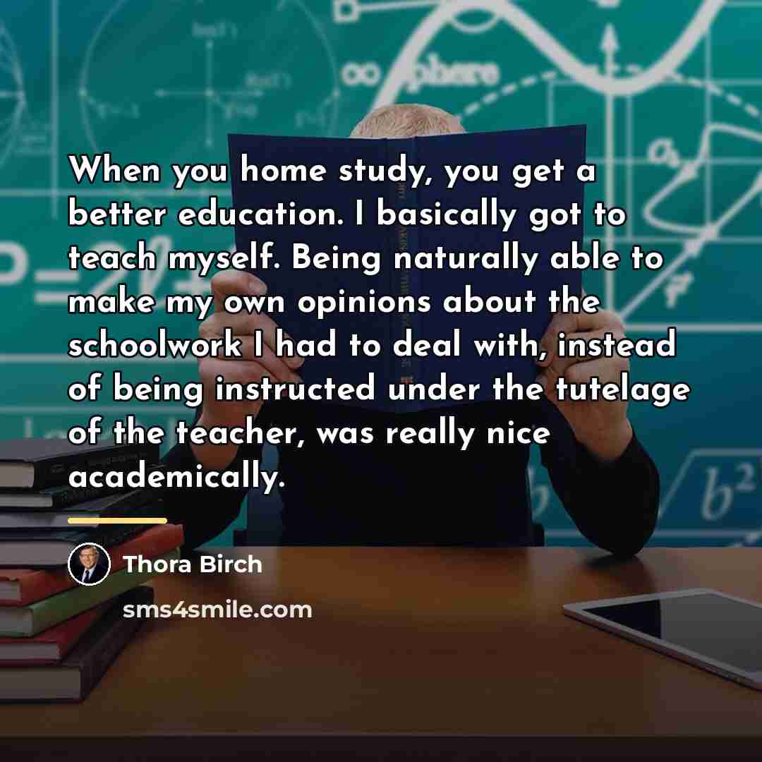 “When you home study, you get a better education. I…” quote by Thora Birch