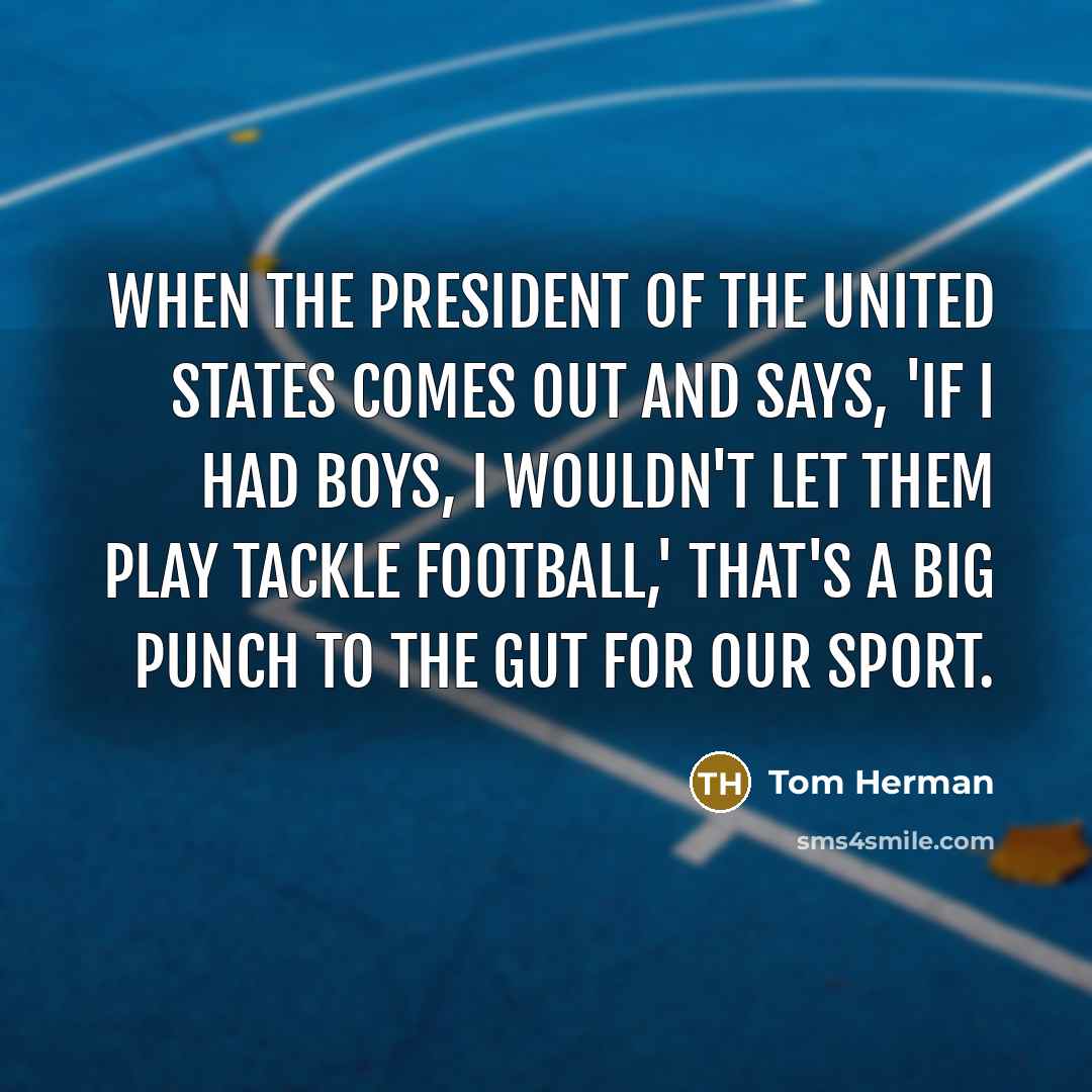 “When the President of the United States comes out and…” quote by Tom Herman
