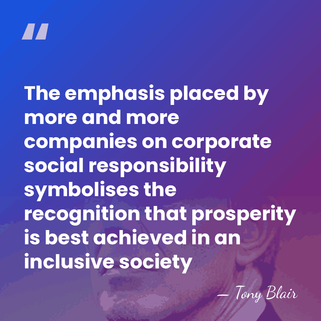 The emphasis placed by more and more companies on corporate social responsibility&hellip; - Tony Blair