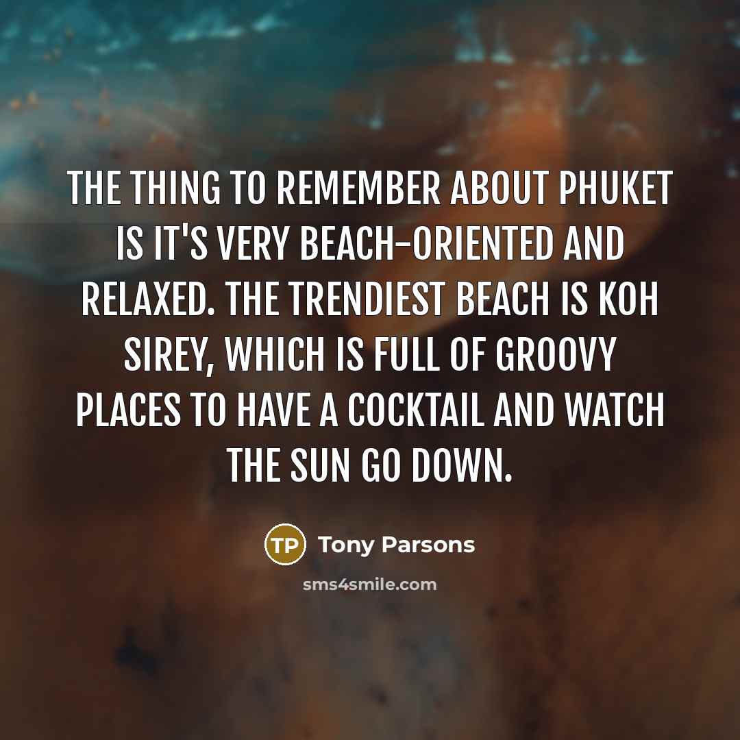 “The thing to remember about Phuket is it's very beach-oriented…” quote by Tony Parsons
