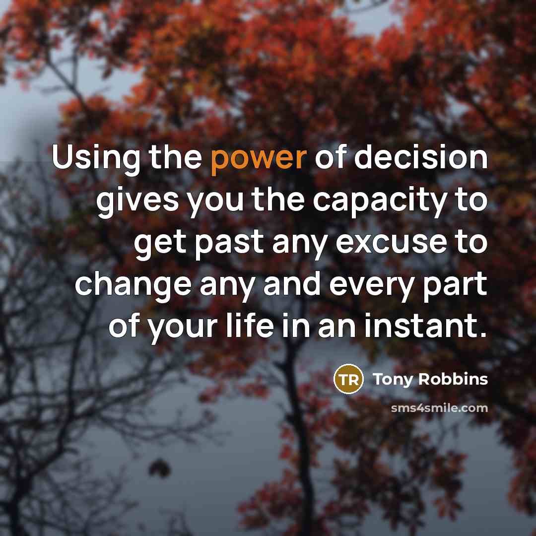 “Using the power of decision gives you the capacity to…” quote by Tony Robbins