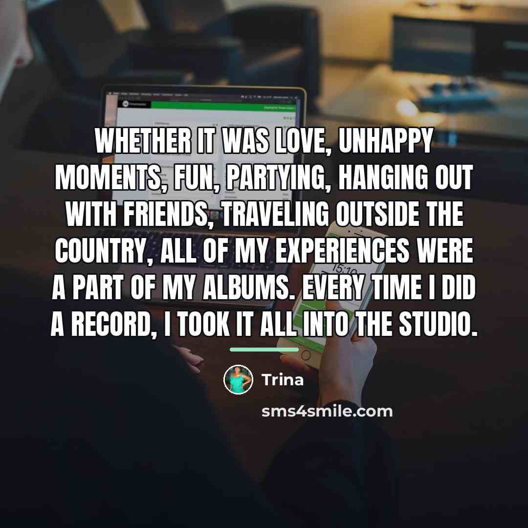 “Whether it was love, unhappy moments, fun, partying, hanging out…” quote by Trina