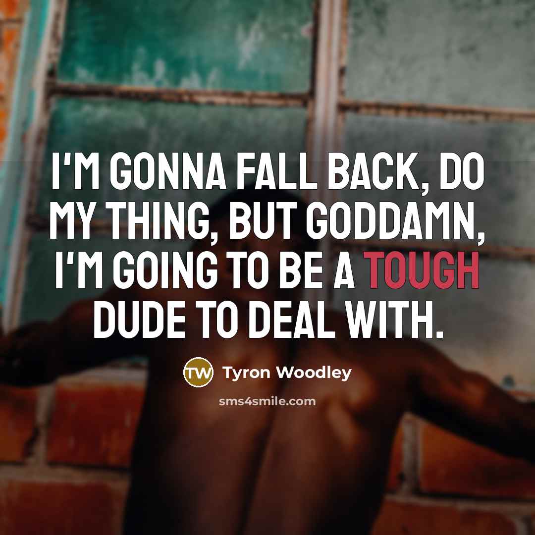 “I'm gonna fall back, do my thing, but goddamn, I'm…” quote by Tyron Woodley