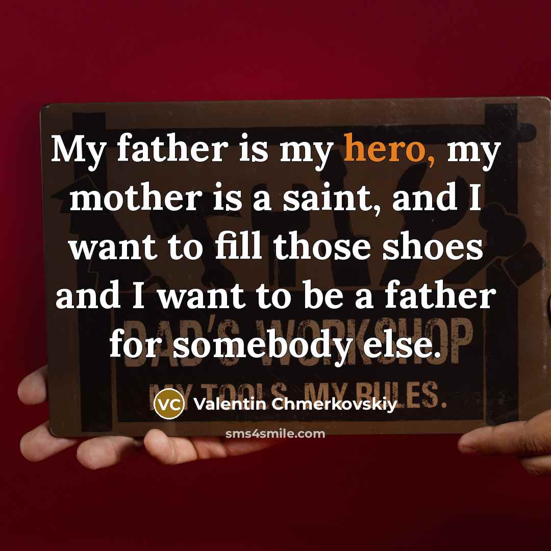 “My father is my hero, my mother is a saint,…” quote by Valentin Chmerkovskiy