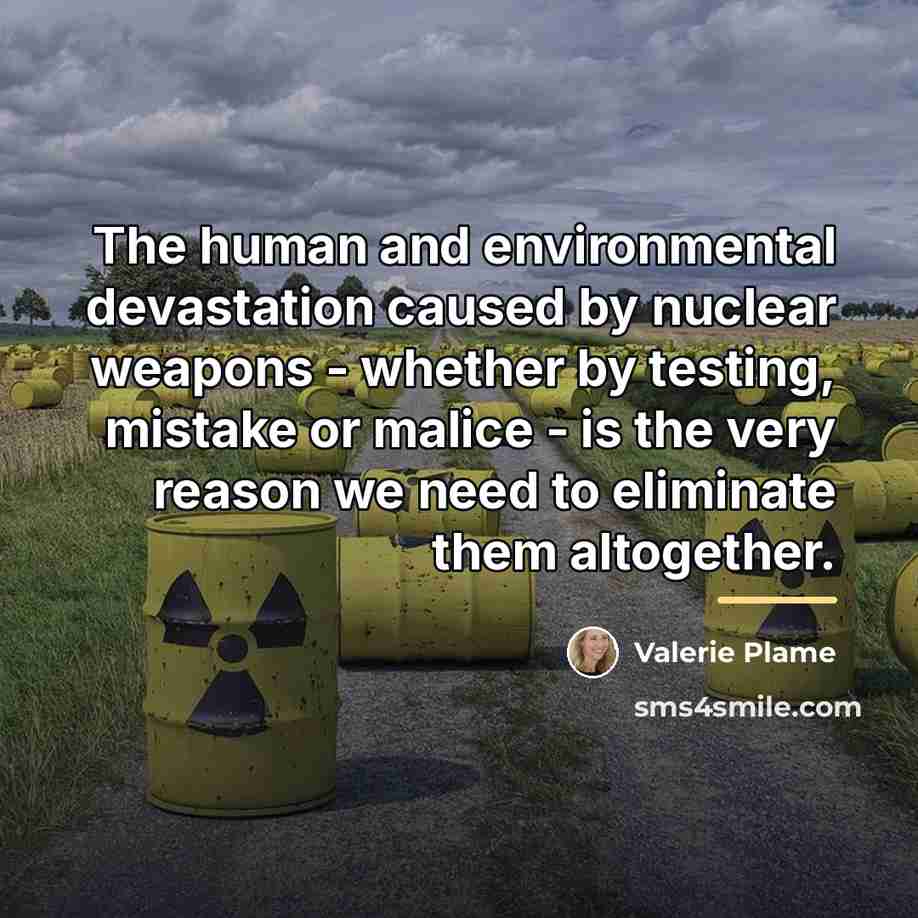 “The human and environmental devastation caused by nuclear weapons -…” quote by Valerie Plame