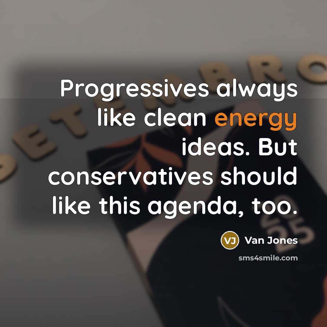 “Progressives always like clean energy ideas. But conservatives should like…” quote by Van Jones