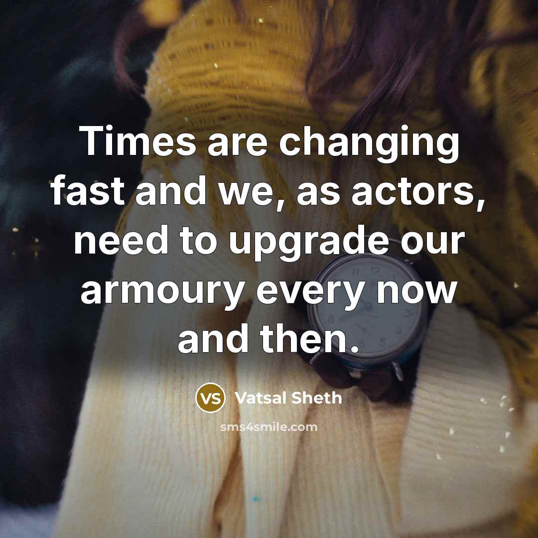 “Times are changing fast and we, as actors, need to…” quote by Vatsal Sheth