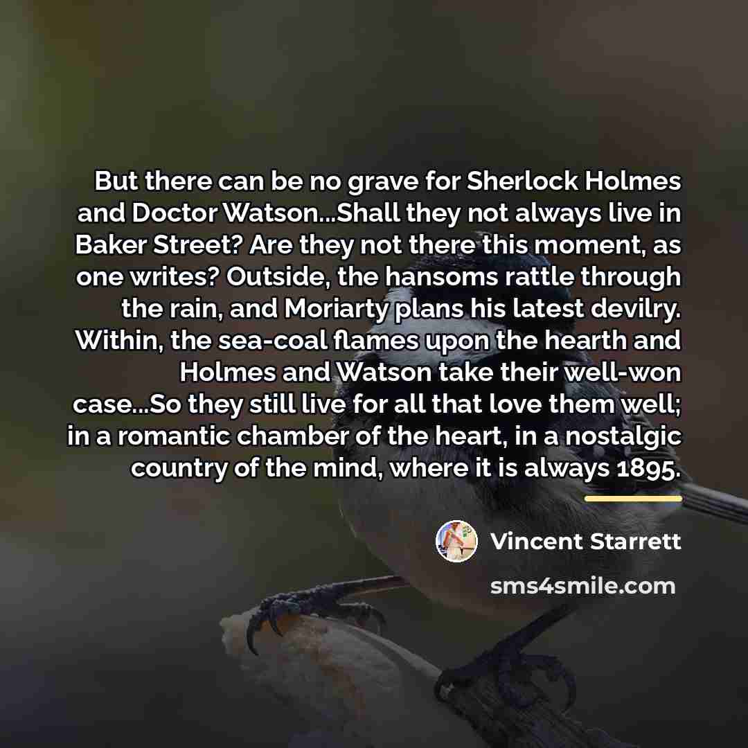 “But there can be no grave for Sherlock Holmes and…” quote by Vincent Starrett