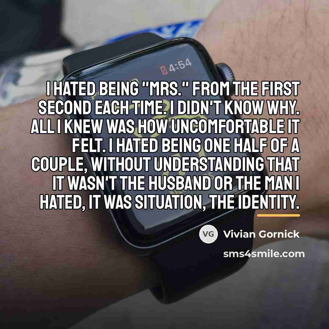 “I hated being "Mrs." from the first second each time.…” quote by Vivian Gornick