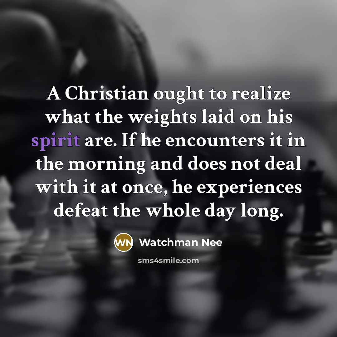 “A Christian ought to realize what the weights laid on…” quote by Watchman Nee