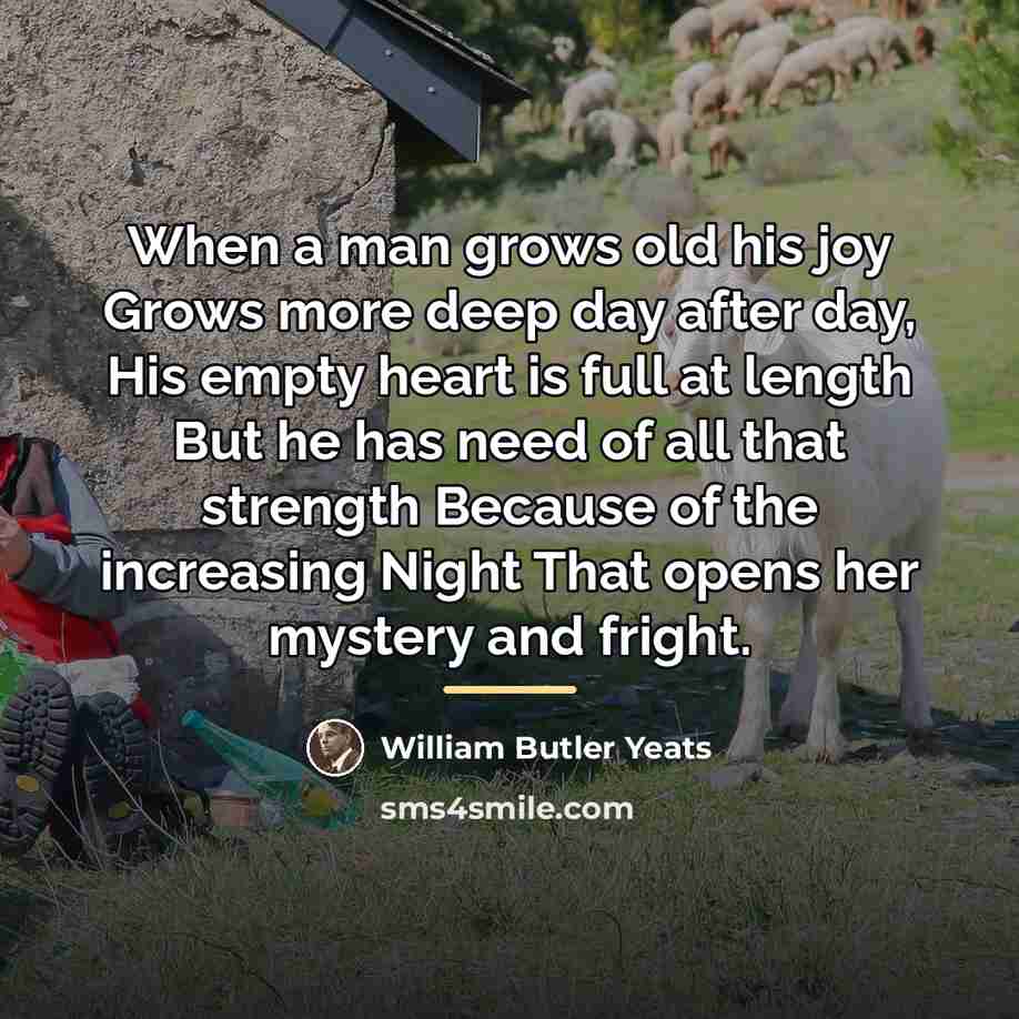 “When a man grows old his joy Grows more deep…” quote by William Butler Yeats