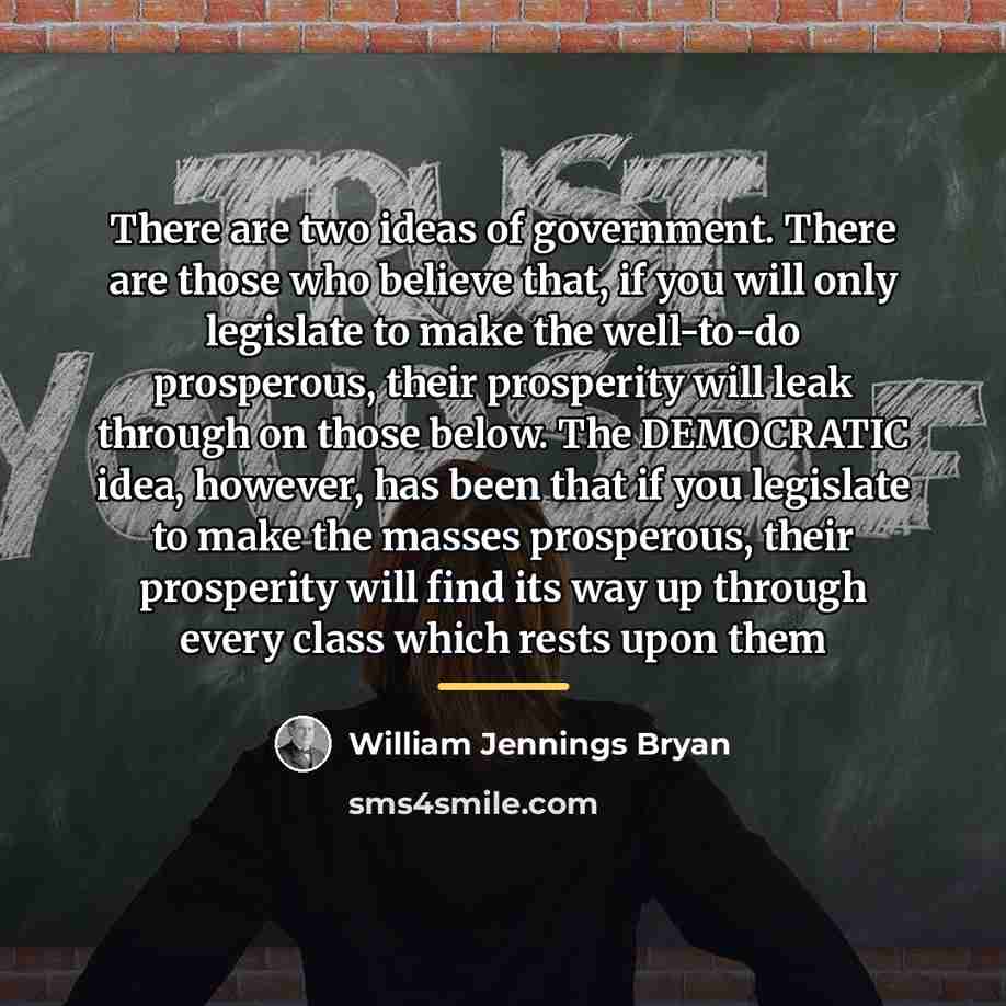 “There are two ideas of government. There are those who…” quote by William Jennings Bryan