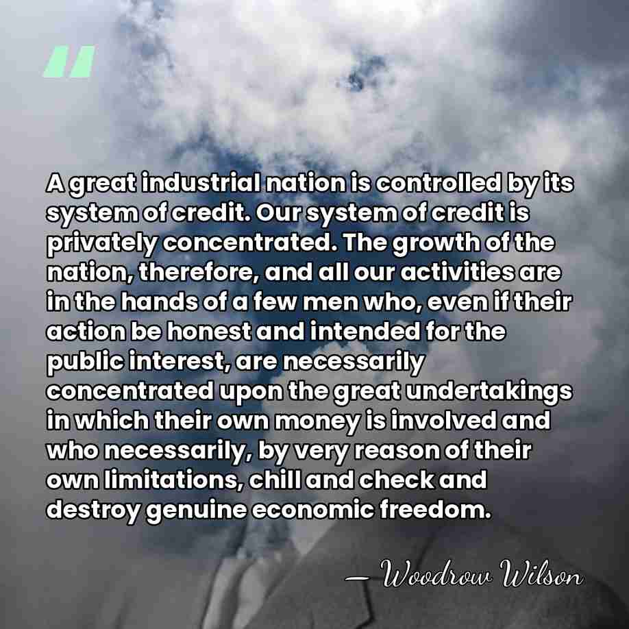 A great industrial nation is controlled by its system of credit. Our&hellip; - Woodrow Wilson