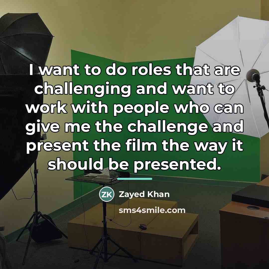 “I want to do roles that are challenging and want…” quote by Zayed Khan