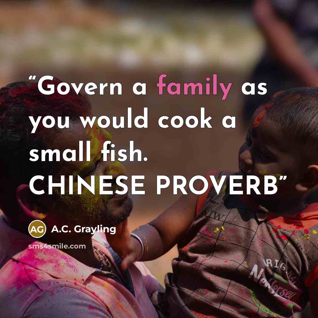“Govern a family as you would cook a small fish. CHINESE PROVERB” quote by A.C. Grayling