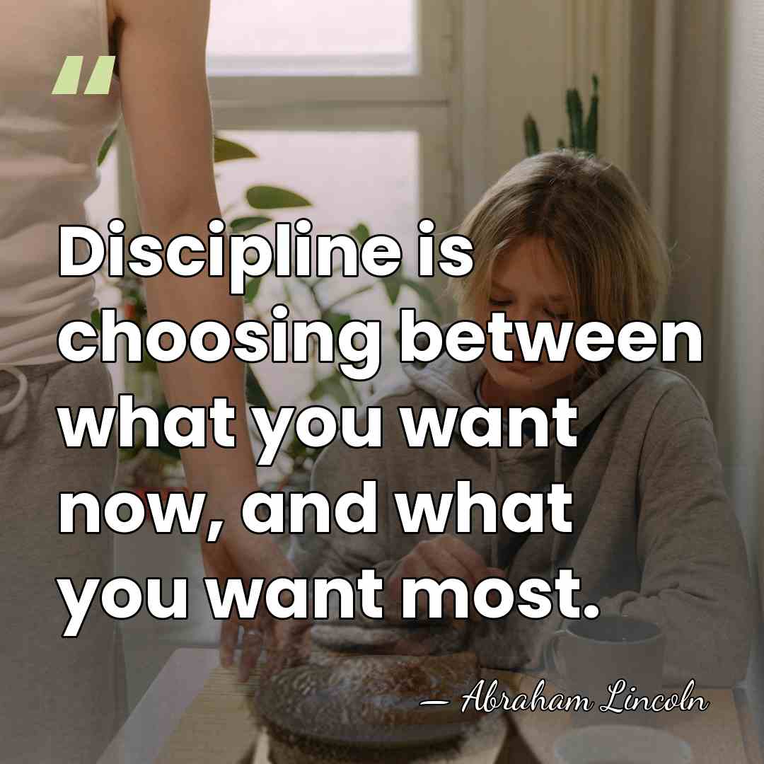 Discipline is choosing between what you want now, and what you want&hellip; - Abraham Lincoln