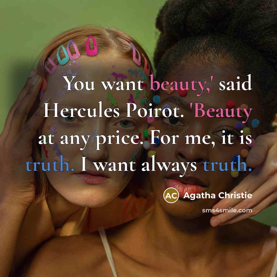 “You want beauty,' said Hercules Poirot. 'Beauty at any price.…” quote by Agatha Christie